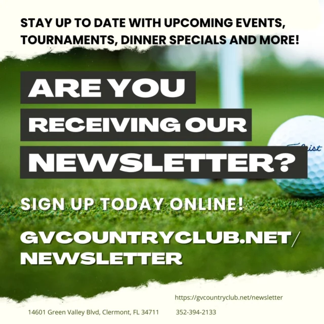 📢 Stay in the Loop with Green Valley! ⛳

Want to be the first to know about upcoming tournaments, events, and specials at Green Valley Country Club? Subscribe to our newsletter and never miss a swing!

📩 Sign up now: https://gvcountryclub.net/newsletter/

And don’t forget to follow us on social media for real-time updates! 📲

📍 Green Valley Country Club
14601 Green Valley Blvd., Clermont, FL 34711
📞 352-394-2133 | 🌐 www.gvcountryclub.net

#GreenValleyCC #GolfLife #StayConnected #GolfTournaments #GolfEvents #Newsletter