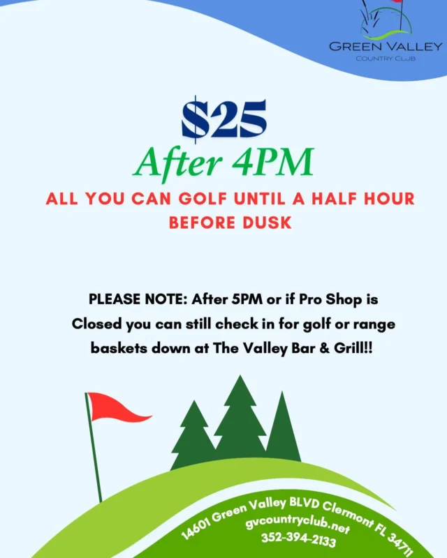 🌟 $25 All-You-Can-Golf Special

Get unlimited golf after 4:00 PM until a half hour before dusk for just $25! Perfect for those who want to enjoy a relaxing evening on the course.

After 5:00 PM or if the Pro Shop is closed, you can still check in for golf or range baskets at The Valley Bar & Grill.

📍 Green Valley Country Club
14601 Green Valley Blvd. Clermont, FL 34711
📞 352-394-2133 | 🌐 www.gvcountryclub.net

#GolfEvenings #UnlimitedGolf #GVCCSpecial #GreenValleyCC #ClermontGolf