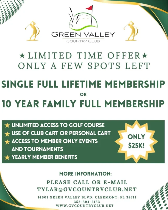 LIMITED TIME OFFER: Become a Lifetime Member! 🌟

We’re opening the door to a rare opportunity:
✔️ Single Full Lifetime Membership
✔️ OR 10-Year Full Family Membership

Includes:
🏌️ Unlimited golf course access
🚗 Use of club cart or personal cart
🎉 Access to members-only events & tournaments
🎁 Yearly member benefits

ONLY $25,000!
Spots are very limited—secure yours today.

📞 352-394-2133
📧 Tylar@gvcountryclub.net
📍 14601 Green Valley Blvd, Clermont
🌐 www.gvcountryclub.net

#GVCCMembership #LifetimeMember #GolfLife #LimitedOffer #ClermontGolf